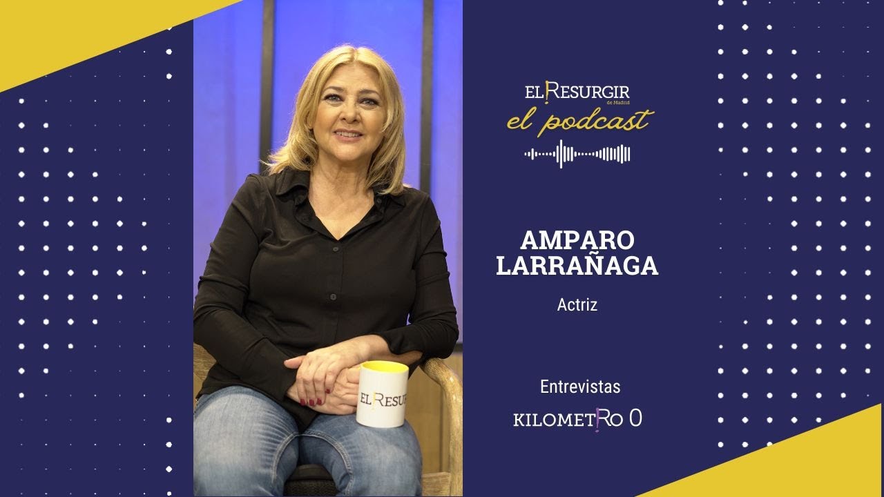 Entrevista a Amparo Larrañaga - #elresurgirdemadrid - El Podcast - Km0 - E20.T2.