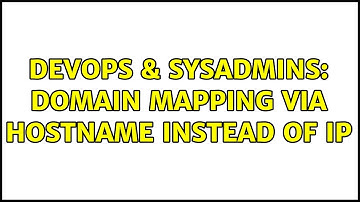 DevOps & SysAdmins: Domain mapping via hostname instead of IP (2 Solutions!!)