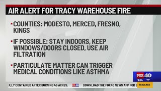 Tracy warehouse fire: Air alert issued for Modesto, Merced, Fresno and Kings counties