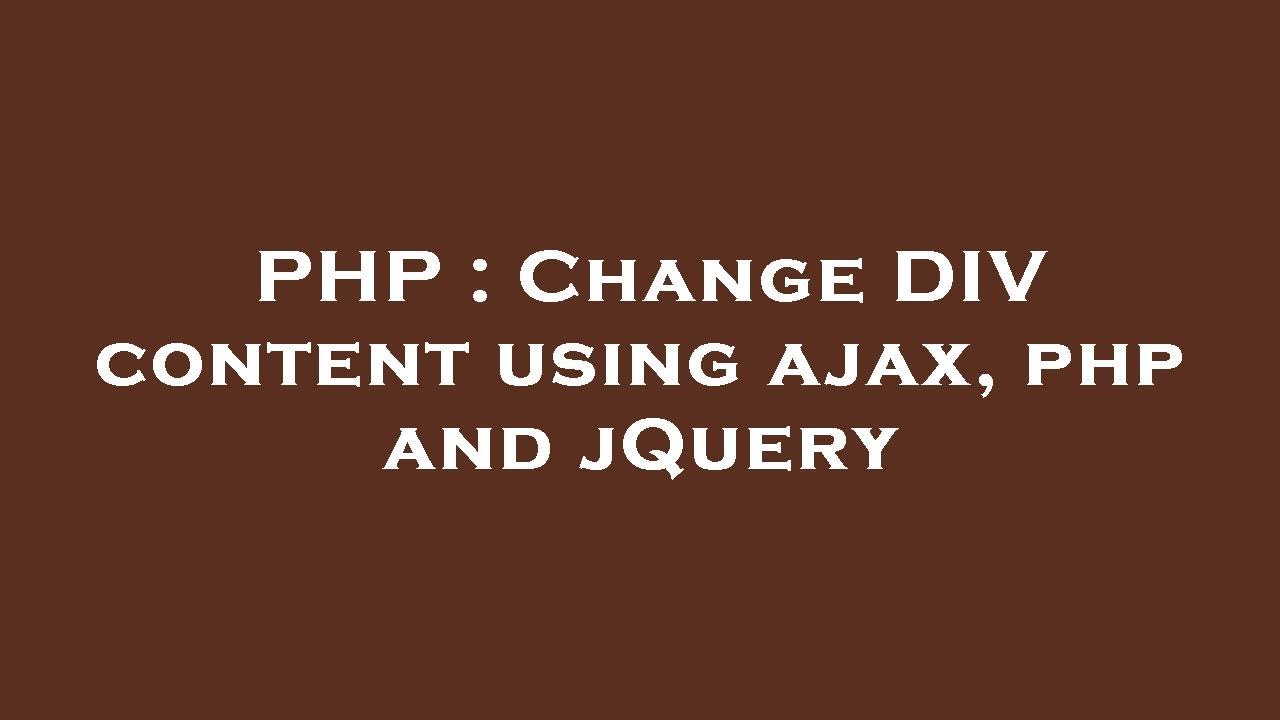 PHP : Change DIV content using ajax, php and jQuery