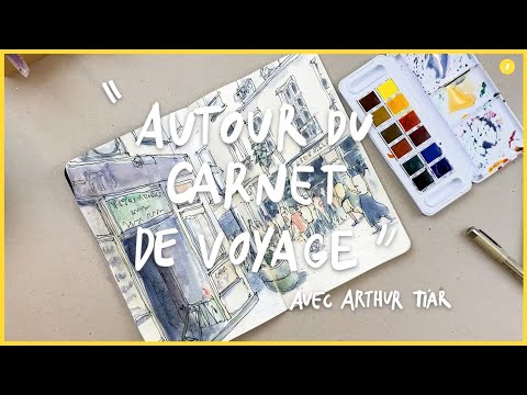 Les outils indispensables pour le carnet de voyage avec Arthur Tiar