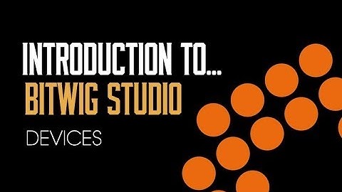 Introduction To Bitwig Studio: 2 - Devices Part 1