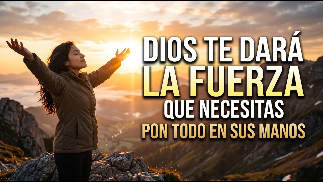 Dios te dará la fuerza que necesitas | Pon todo en sus manos - YouTube