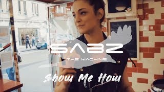 SaBz The Machine - Show Me How