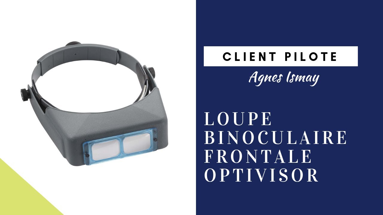 Présentation de la loupe binoculaire frontale Optivisor par Agnès Ismay