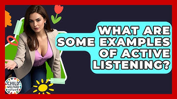 What Are Some Examples Of Active Listening? - Child Welfare Network