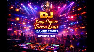 DJ YANG HUJAN TURUN LAGI (BANJIR REMIX) - Cover PMR