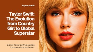 Taylor Swift - The Evolution from Country Girl to Global Superstar