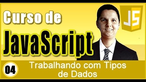Curso de JavaScript Aula 04 Trabalhando com Tipos de Dados