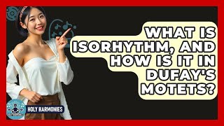 What Is Isorhythm, And How Is It In Dufay's Motets - Holy Harmonies