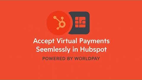 Virtual Terminal Payments in Hubspot (Powered By Worldpay)
