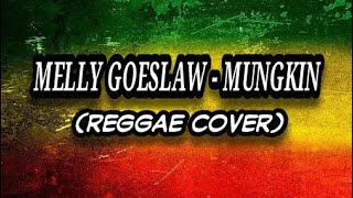MUNGKIN MELLY GOESLAW REGGAE COVER (Lirik)
