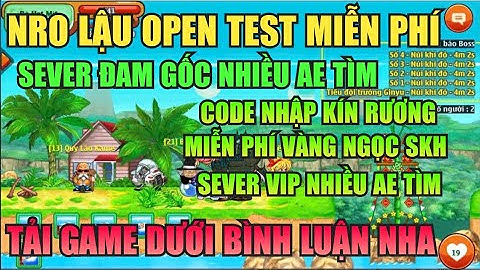 Ngọc Rồng Lậu - Trải nghiệm sv Nro Lậu test mới nhất đăng ký miễn phí nhận code vàng ngọc skh free