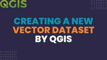 QGIS 5.1. Lesson: Creating a New Vector Dataset