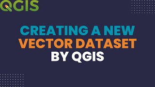 QGIS 5.1. Lesson: Creating a New Vector Dataset