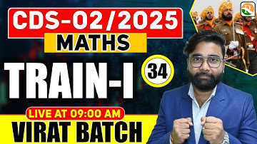 VIRAT Batch / Train # 01 / Maths for CDS 2025 / Maths Classes for CDS / CDS Math