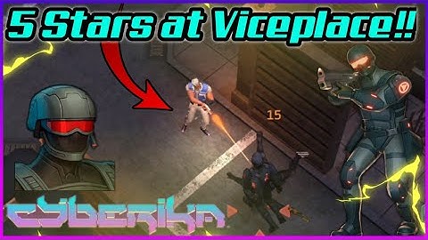is it worth to Clear Viceplace at 5 Stars? | Cyberika :Action Cyberpunk RPG Gameplay