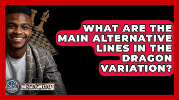 What Are The Main Alternative Lines In The Dragon Variation? - The Board Game Xpert