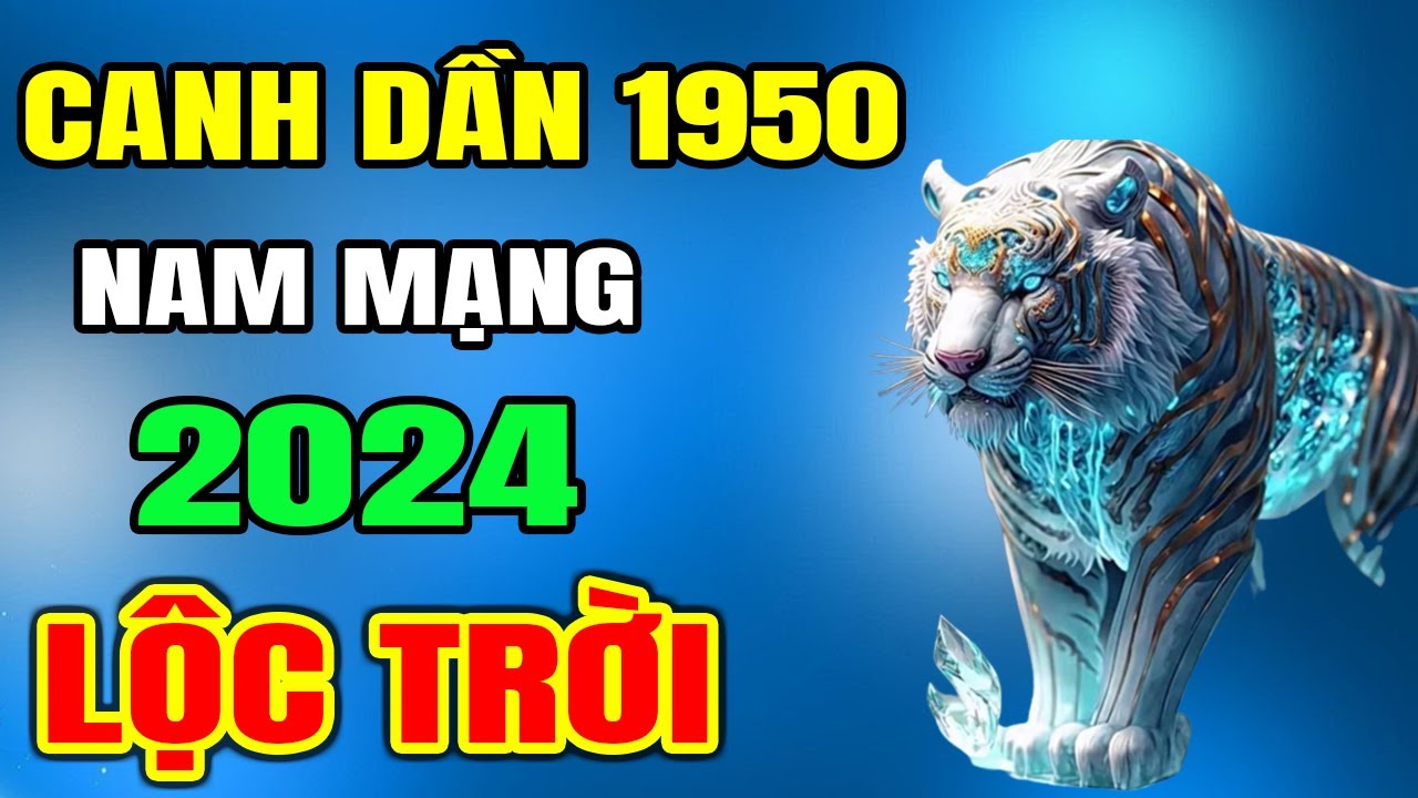 Tử Vi Tuổi Canh Dần 1950 nam mạng Năm 2024, BÙNG NỔ TÀI LỘC, Đổi Đời