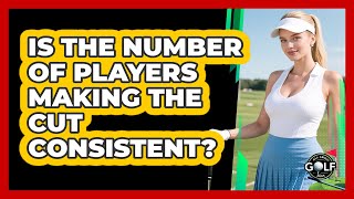 Is The Number Of Players Making The Cut Consistent