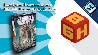 Board Game Heaven Unboxing 119: Eldritch Horror: Cities in Ruin (FFG)