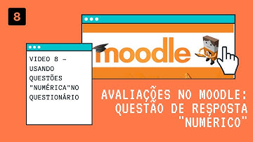 Video 8 - Moodle - Questão do tipo "Numérico"