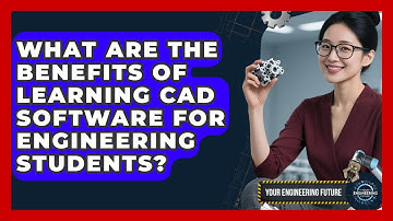 What Are the Benefits of Learning CAD Software for Engineering Students? - Your Engineering Future