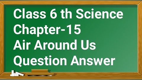 Air Around Us NCERT Solutions ll Class 6 Science Chapter-15 ll Question Answer