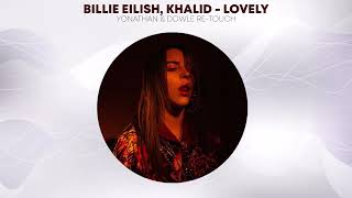 Billie Eilish, Khalid - lovely ( Yonathan & Dowle Re-Touch )