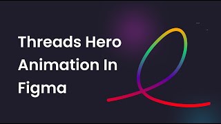 Threads Hero animation in Figma