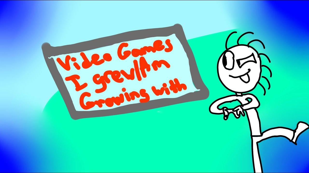 Video Games I Grew/Am Growing Up With