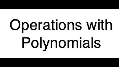 Algebra 2: 5.1-Operations with Polynomials