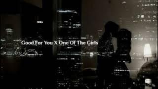Good For You X One Of The Girls ( 1 hour )