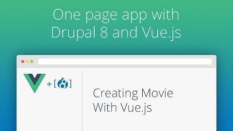 One Page App With Drupal 8 and Vue.js - Part 10 - Creating Movie With Vue.js
