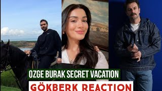 Özge Yagiz And Burak Berkay Secret Vacation Gökberk Demirci Reaction