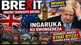 BREXIT: RUSHORERA KU MURYANGO W'ABONGEREZA| UKO UBUKUNGU BWASENUTSE BIKINO|BARI KURWANA N'INGARUKA