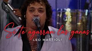 Leo Mattioli - Si te agarran las ganas (en Vivo)