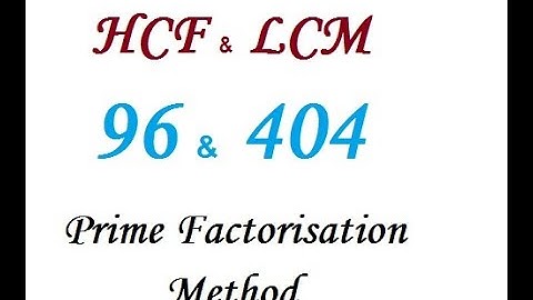 Find the HCF of 96 and 404 by Prime Factorisation Method. Hence find LCM of Two Numbers.Ncert & RD