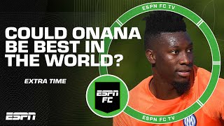 Could Andre Onana become the best goalkeeper in the world at Man United? | ESPN FC Extra Time