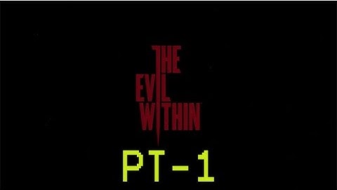 The Evil Within Part 1 Im Gonna Get Scared, Aren