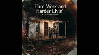 Hard Workin and Harder Livin’ - written Tony D Hicks 