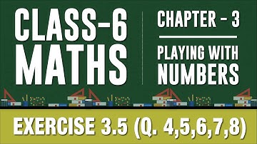 Class 6 - Maths - Chapter 3 - Playing with Numbers - Ex 3.5 (Q.4,5,6,7,8) NCERT
