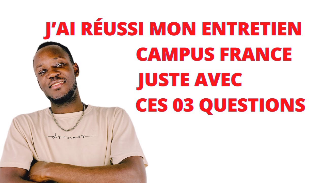 CAMPUS FRANCE 🇫🇷: LES TROIS QUESTIONS À BIEN RÉPONDRE POUR RÉUSSIR VOTRE ENTRETIEN CAMPUS FRANCE