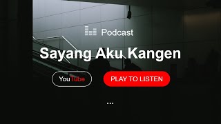 Sayang Aku Kangen - Podcast