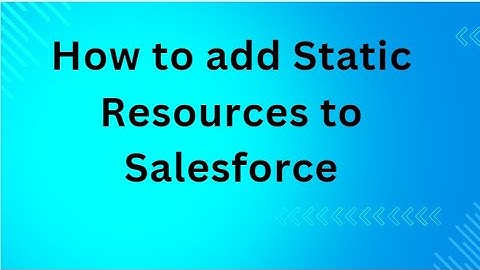How to add Static Resources to Salesforce