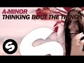 A-Minor - Thinking Bout The Things (Extended Mix)