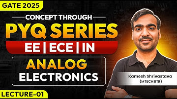Lec-01| Analog Electronics | Concept through PYQ series | EE/ECE/IN | GATE 2025 | Kamesh Shrivastava