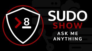 Sudo Show 08: Ask Me Anything