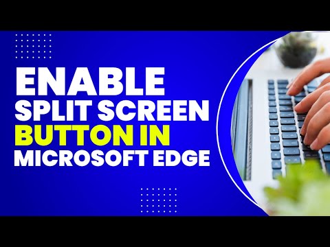 How To Enable Split screen button In Microsoft Edge