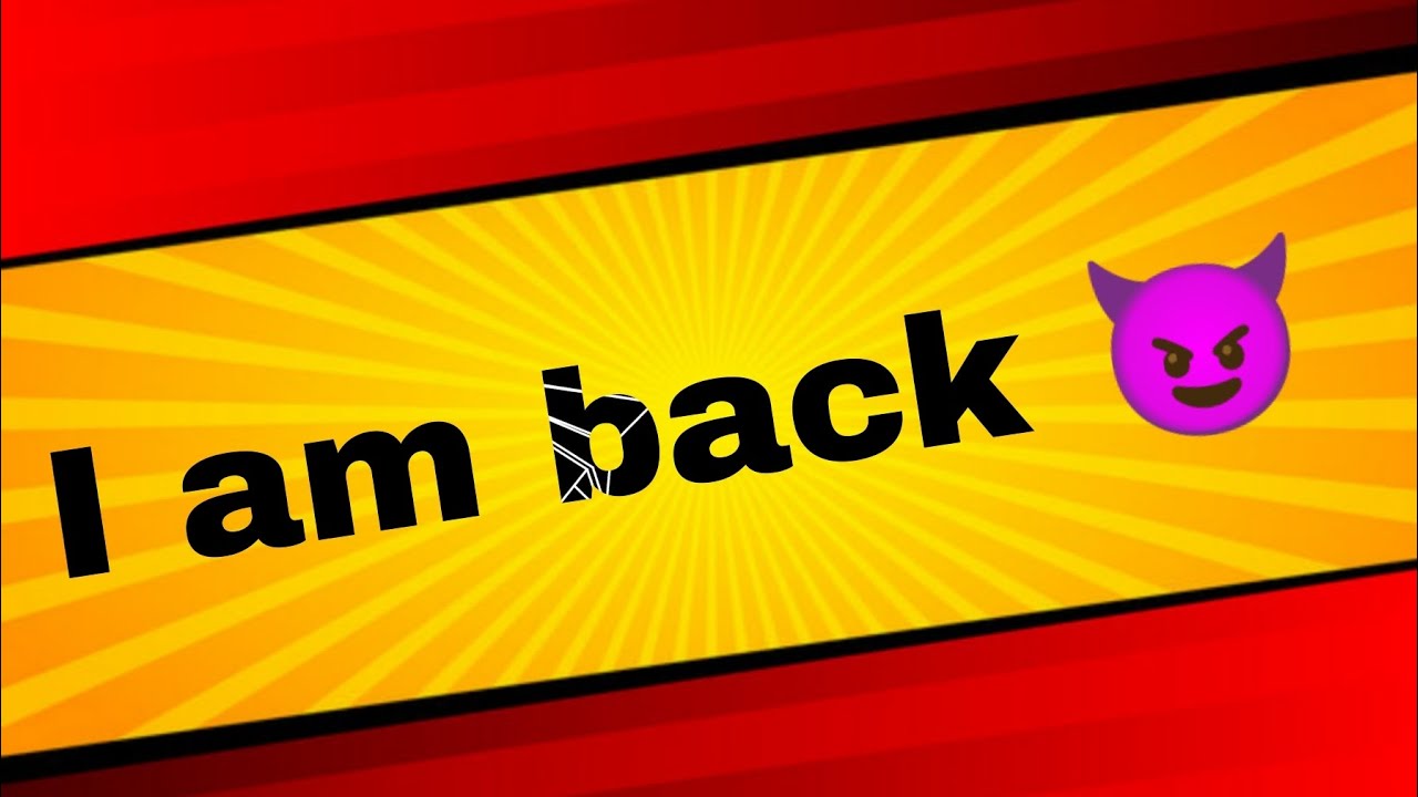 I am back 😈